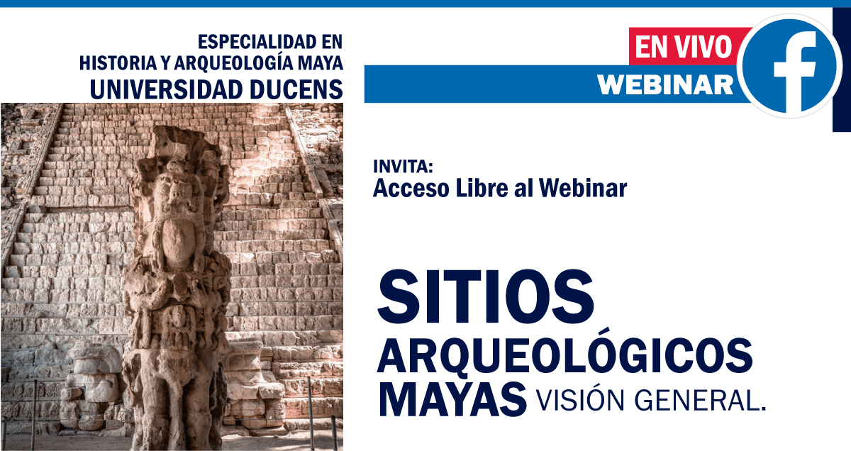 Webinar: Sitios Arqueológicos Mayas. Visión General.
