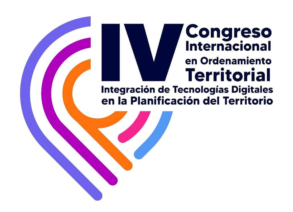 IV Congreso Internacional en Ordenamiento Territorial: Integración de Tecnologías Digitales en la Planificación del Territorio